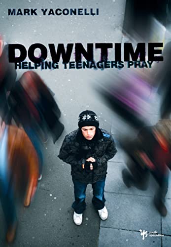 [9780310283621] Downtime: Helping Teenagers Pray