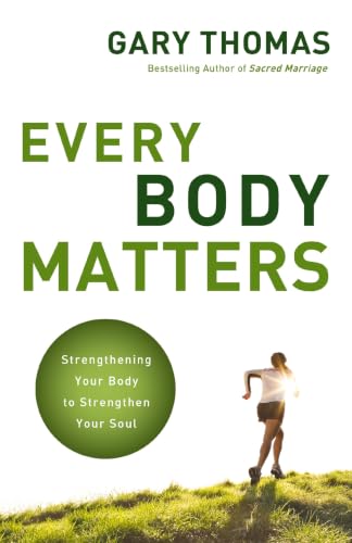 [9780310290810] Every Body Matters: Strengthening Your Body to Strengthen Your Soul