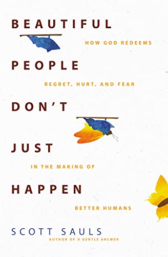 [9780310363446] Beautiful People Don't Just Happen: How God Redeems Regret, Hurt, and Fear in the Making of Better Humans