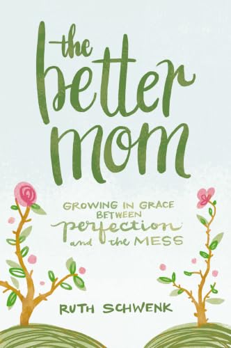 [9780310349457] The Better Mom: Growing in Grace Between Perfection and the Mess
