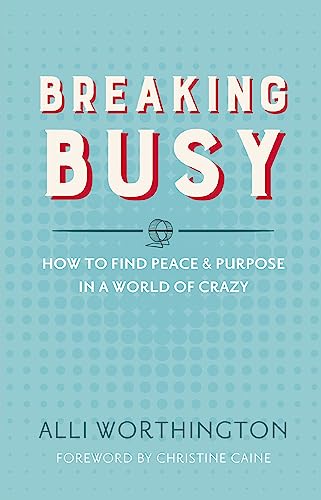 [9780310342229] Breaking Busy: How to Find Peace and Purpose in a World of Crazy