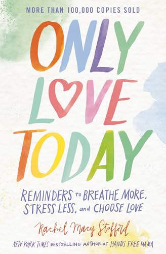 [9780310369974] Only Love Today: Reminders to Breathe More, Stress Less, and Choose Love
