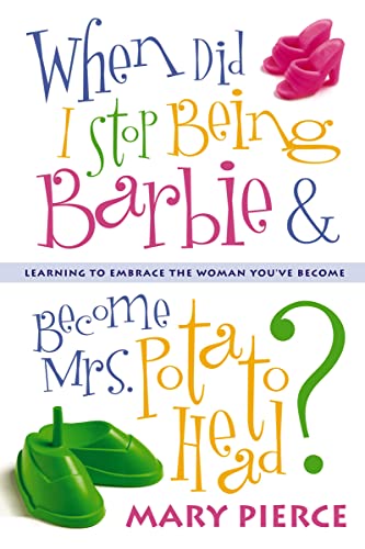 [9780310248569] When Did I Stop Being Barbie and Become Mrs. Potato Head?: Learning to Embrace the Woman You've Become