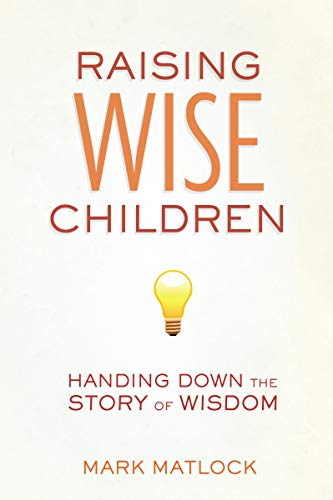 [9780310669371] Raising Wise Children: Handing Down the Story of Wisdom