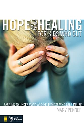 [9780310277552] Hope and Healing for Kids Who Cut - Learning to Understand and Help Those Who Self-Injure by Marv Penner