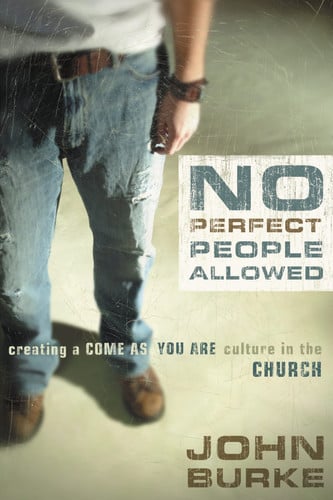 [9780310275015] No Perfect People Allowed: Creating a Come-as-You-Are Culture in the Church by John Burke