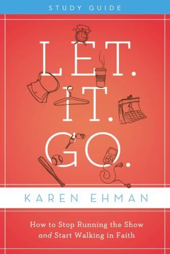 [9780310684541] Let. It. Go. Bible Study Guide: How to Stop Running the Show and Start Walking in Faith by Karen Ehman