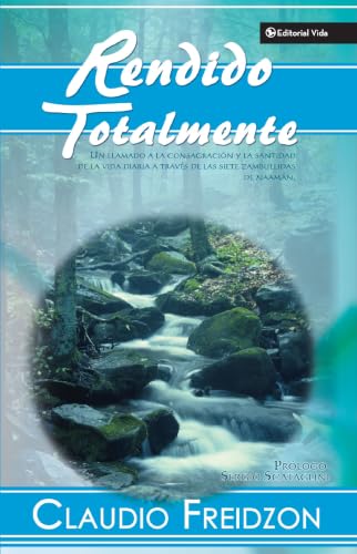 [9780829748734] Rendido totalmente: Un llamado a la consagración y la santidad de la vida diaria a través de las siete zambullidas de Naamán by Claudio Freidzon