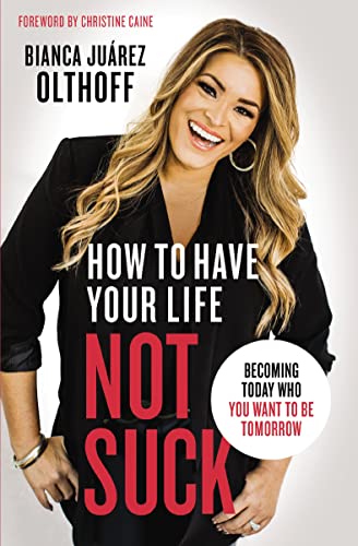 [9780310345268] How to Have Your Life Not Suck: Becoming Today Who You Want to Be Tomorrow