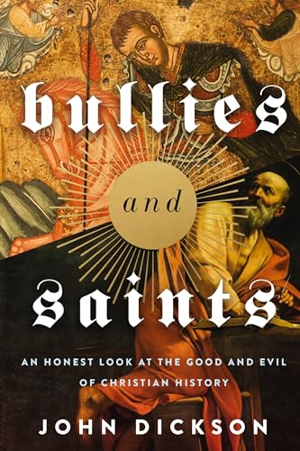 [9780310119371] Bullies and Saints: An Honest Look at the Good and Evil of Christian History