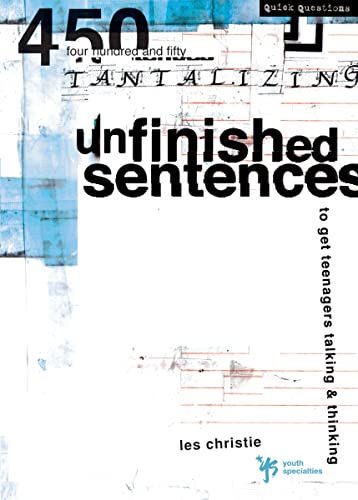 [9780310230939] Unfinished Sentences: 450 Tantalizing Unfinished Sentences to Get Teenagers Talking and Thinking