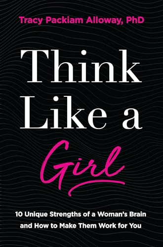 [9780310363149] Think Like a Girl: 10 Unique Strengths of a Woman's Brain and How to Make Them Work for You
