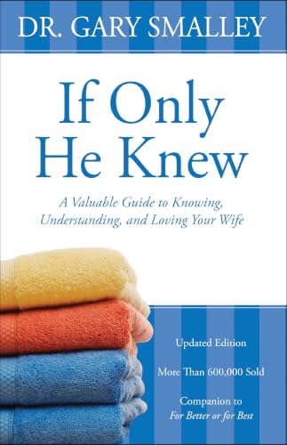 [9780310328384] If Only He Knew: A Valuable Guide to Knowing, Understanding, and Loving Your Wife