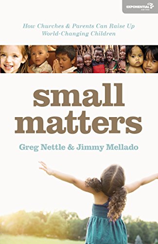 [9780310521037] Small Matters: How Churches and Parents Can Raise Up World-Changing Children
