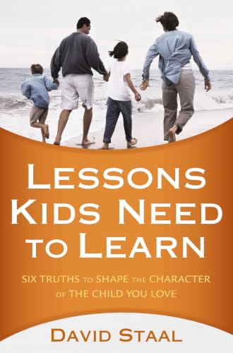 [9780310326052] Lessons Kids Need to Learn: Six Truths to Shape the Character of the Child You Love