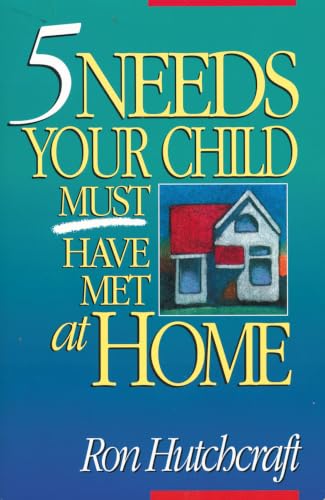 [9780310479710] Five Needs Your Child Must Have Met at Home