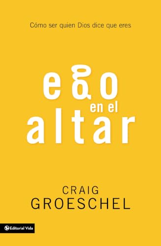 [9780829764192] Ego en el altar: Cómo ser quien Dios dice que eres