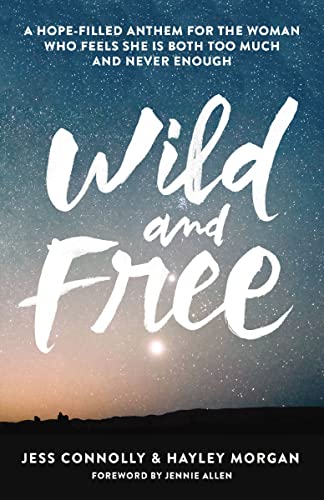 [9780310345534] Wild and Free: A Hope-Filled Anthem for the Woman Who Feels She Is Both Too Much and Never Enough