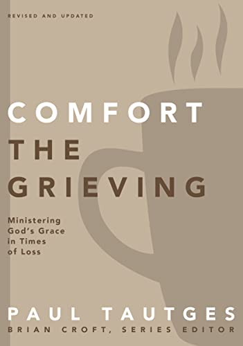 [9780310519331] Comfort the Grieving: Ministering God's Grace in Times of Loss (Practical Shepherding Series)