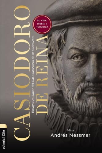 [9788419055187] Casiodoro de Reina: Su vida, Biblia y teología (Ensayos en honor del 500 aniversario de su nacimiento)