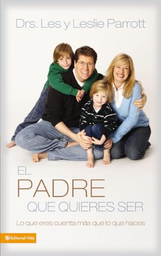 [9780829753707] El padre que quieres ser: Lo que eres cuenta más que lo que haces