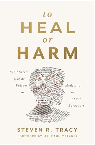 [9780310121305] To Heal or Harm: Scripture's Use as Poison or Medicine for Abuse Survivors