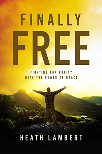 [9780310499237] Finally Free: Fighting for Purity with the Power of Grace