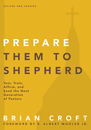 [9780310517160] Prepare Them to Shepherd: Test, Train, Affirm, and Send the Next Generation of Pastors (Practical Shepherding Series)