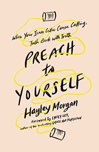 [9780310345770] Preach to Yourself: When Your Inner Critic Comes Calling, Talk Back with Truth