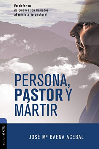 [9788417131982] Persona, pastor y mártir: En defensa de quienes son llamados al ministerio pastoral