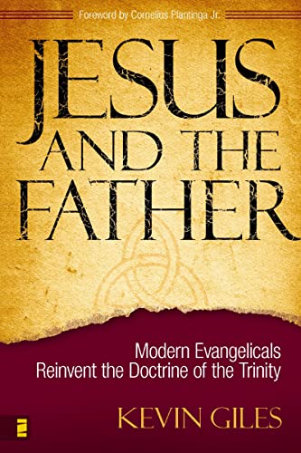 [9780310266648] Jesus and the Father: Modern Evangelicals Reinvent the Doctrine of the Trinity