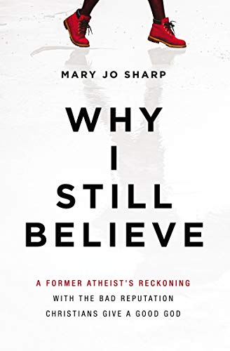 [9780310353867] Why I Still Believe: A Former Atheist's Reckoning with the Bad Reputation Christians Give a Good God