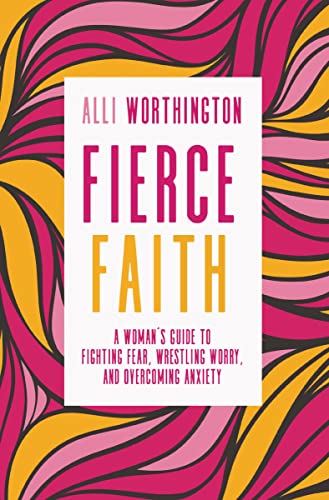 [9780310342250] Fierce Faith: A Woman's Guide to Fighting Fear, Wrestling Worry, and Overcoming Anxiety