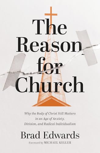 [9780310166672] The Reason for Church: Why the Body of Christ Still Matters in an Age of Anxiety, Division, and Radical Individualism