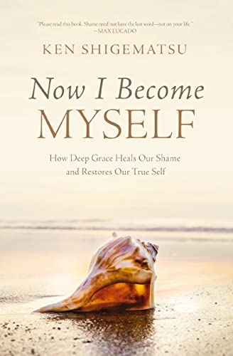 [9780310144274] Now I Become Myself: How Deep Grace Heals Our Shame and Restores Our True Self