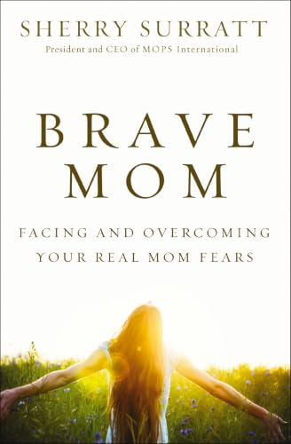 [9780310340379] Brave Mom: Facing and Overcoming Your Real Mom Fears