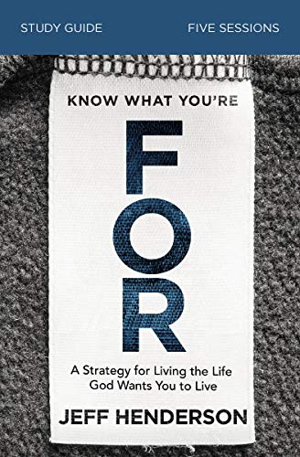 [9780310119630] Know What You're FOR Study Guide: A Strategy for Living the Life God Wants You to Live