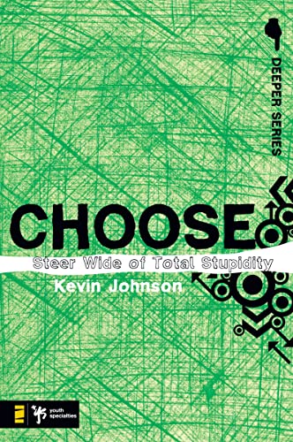 [9780310274933] Choose: Steer Wide of Total Stupidity