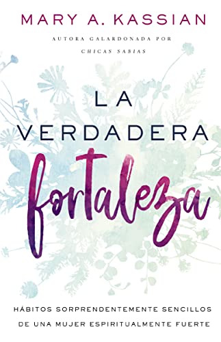 [9781400218370] La verdadera fortaleza: Hábitos sorprendentemente sencillos de una mujer espiritualmente fuerte