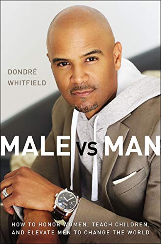 [9780310366171] Male vs. Man: How to Honor Women, Teach Children, and Elevate Men to Change the World