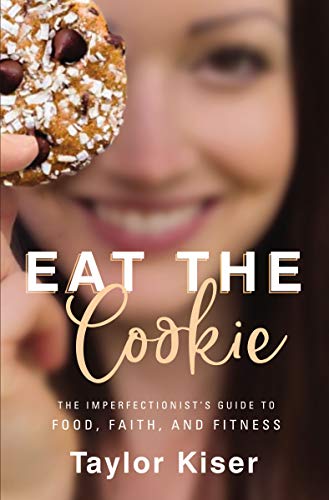 [9780310357865] Eat the Cookie: The Imperfectionist's Guide to Food, Faith, and Fitness