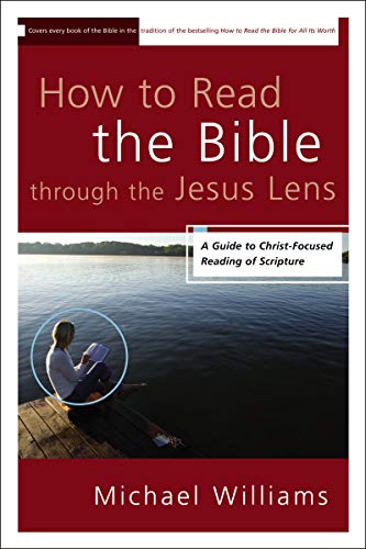 [9780310331650] How to Read the Bible through the Jesus Lens: A Guide to Christ-Focused Reading of Scripture