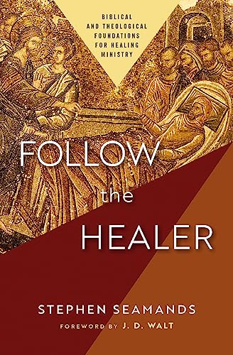 [9780310157670] Follow the Healer: Biblical and Theological Foundations for Healing Ministry