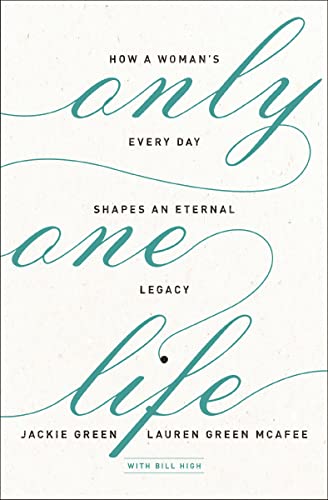 [9780310351719] Only One Life: How a Woman's Every Day Shapes an Eternal Legacy