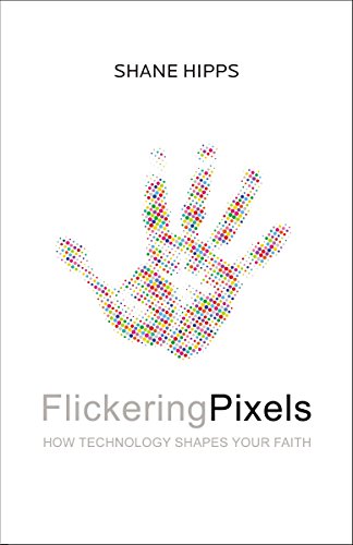 [9780310350378] Flickering Pixels: How Technology Shapes Your Faith