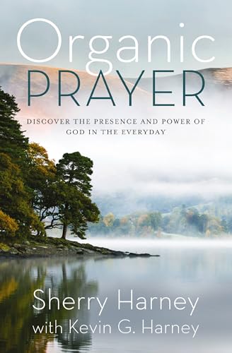 [9780310161509] Organic Prayer: Discover the Presence and Power of God in the Everyday
