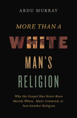 [9780310141617] More Than a White Man's Religion: Why the Gospel Has Never Been Merely White, Male-Centered, or Just Another Religion