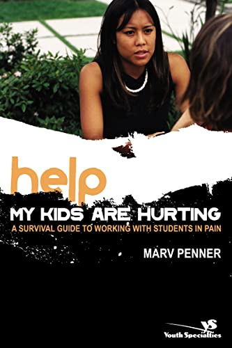 [9780310267089] Help! My Kids Are Hurting: A Survival Guide to Working with Students in Pain