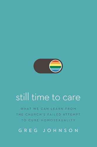 [9780310176374] Still Time to Care: What We Can Learn from the Church's Failed Attempt to Cure Homosexuality