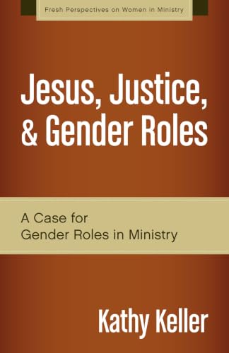 [9780310519287] Jesus, Justice, and Gender Roles: A Case for Gender Roles in Ministry